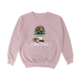 I Do Pot Crewneck Sweatshirt