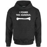 I Found This Humerus - Unisex Hoodie