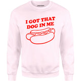 I Got That Dog in Me - Unisex Sweatshirt