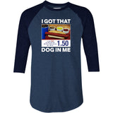 I Got That Dog in Me v2 - 3/4 Sleeve Raglan T-Shirt