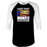 I Got That Dog in Me v2 - 3/4 Sleeve Raglan T-Shirt