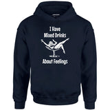 I Have Mixed Drinks About Feelings - Unisex Hoodie