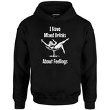 I Have Mixed Drinks About Feelings - Unisex Hoodie