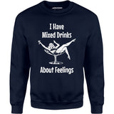 I Have Mixed Drinks About Feelings - Unisex Sweatshirt