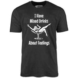 I Have Mixed Drinks About Feelings - Unisex T-Shirt