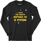 I Have the Death Sentence on 12 Systems v2 - Long Sleeve T-Shirt