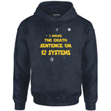I Have the Death Sentence on 12 Systems v2 - Unisex Hoodie