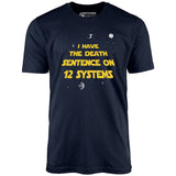 I Have the Death Sentence on 12 Systems v2 - Unisex T-Shirt