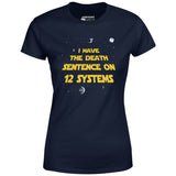 I Have the Death Sentence on 12 Systems v2 - Women's T-Shirt