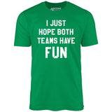I Just Hope Both Teams Have Fun - Unisex T-Shirt