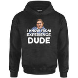 I Know From Experience, Dude - Unisex Hoodie