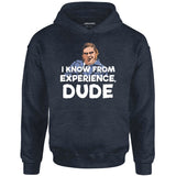 I Know From Experience, Dude - Unisex Hoodie