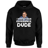 I Know From Experience, Dude - Unisex Hoodie