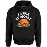I Like it Moist - Unisex Hoodie