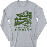 I Like To Be On Top - Long Sleeve T-Shirt