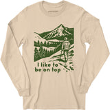 I Like To Be On Top - Long Sleeve T-Shirt