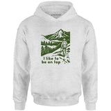 I Like To Be On Top - Unisex Hoodie