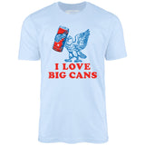 I Love Big Cans - Unisex T-Shirt