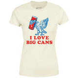I Love Big Cans - Women's T-Shirt