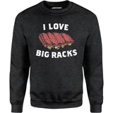 I Love Big Racks - Unisex Sweatshirt