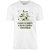 I Love it When a Plan Comes Together - Unisex T-Shirt