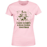 I Love it When a Plan Comes Together - Women's T-Shirt