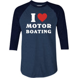 I Love Motorboating - 3/4 Sleeve Raglan T-Shirt