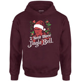 I Need More Jingle Bell - Unisex Hoodie