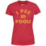 I Pee in Pools - Women's T-Shirt