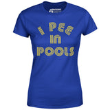 I Pee in Pools - Women's T-Shirt