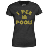 I Pee in Pools - Women's T-Shirt