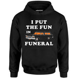 I Put the Fun in Funeral - Unisex Hoodie