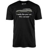 I Really Like Your Car Mrs. Larusso - Unisex T-Shirt