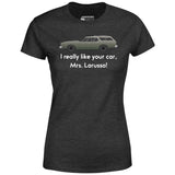 I Really Like Your Car Mrs. Larusso - Women's T-Shirt