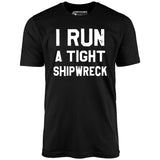 I Run a Tight Shipwreck - Unisex T-Shirt