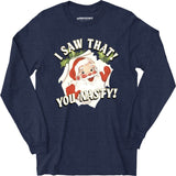 I Saw That You Nasty - Long Sleeve T-Shirt