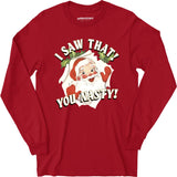 I Saw That You Nasty - Long Sleeve T-Shirt