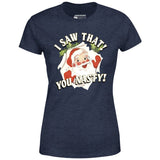 I Saw That You Nasty - Women's T-Shirt
