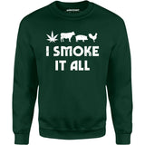 I Smoke it All - Unisex Sweatshirt