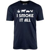 I Smoke it All - Unisex T-Shirt
