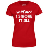 I Smoke it All - Women's T-Shirt