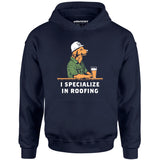 I Specialize in Roofing - Unisex Hoodie