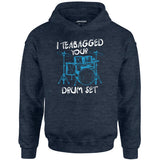 I Teabagged Your Drum Set - Unisex Hoodie