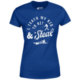 I Teach My Kid to Hit & Steal - Women's T-Shirt