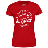 I Teach My Kid to Hit & Steal - Women's T-Shirt