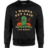 I Wanna Get Laid - Unisex Sweatshirt