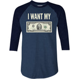 I Want My Two Dollars - 3/4 Sleeve Raglan T-Shirt