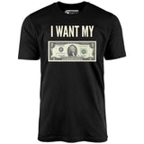I Want My Two Dollars - Unisex T-Shirt