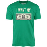 I Want My Two Dollars - Unisex T-Shirt