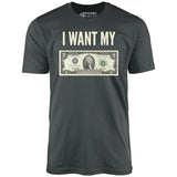 I Want My Two Dollars - Unisex T-Shirt